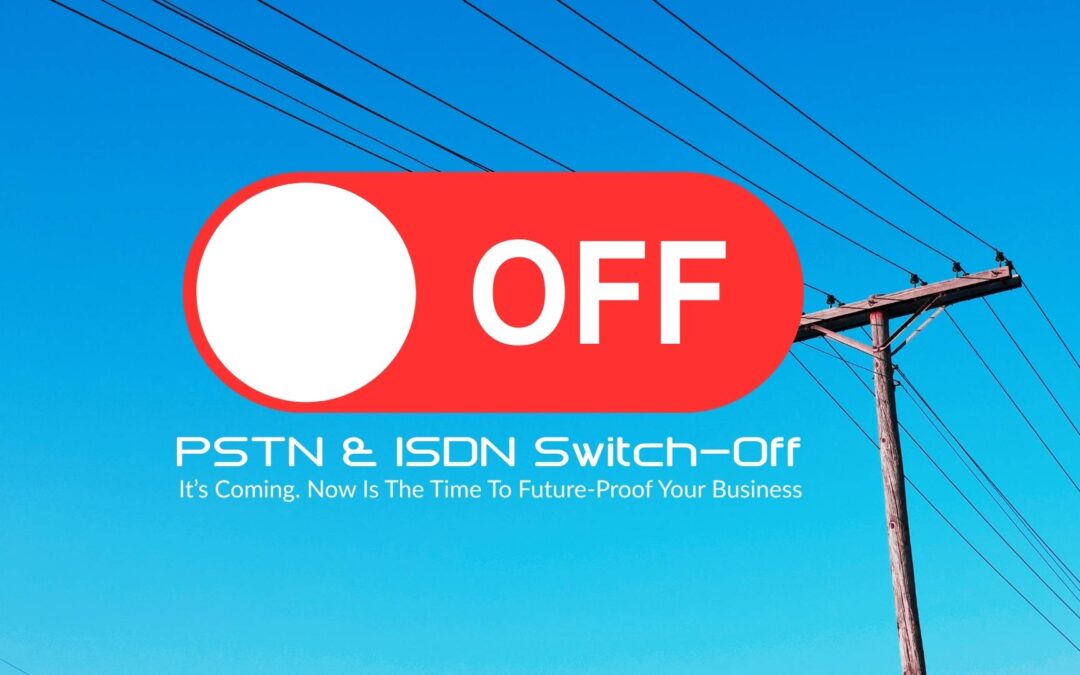 The PSTN and ISDN Switch-Off: Is Your Business Ready?